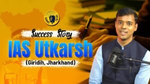 Chasing Dreams with Grit: The Remarkable Journey of IAS Utkarsh Kumar